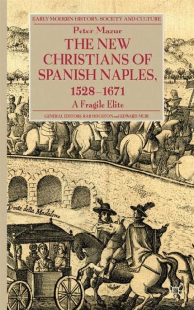 The New Christians of Spanish Naples 1528-1671 : A Fragile Elite, Hardback Book