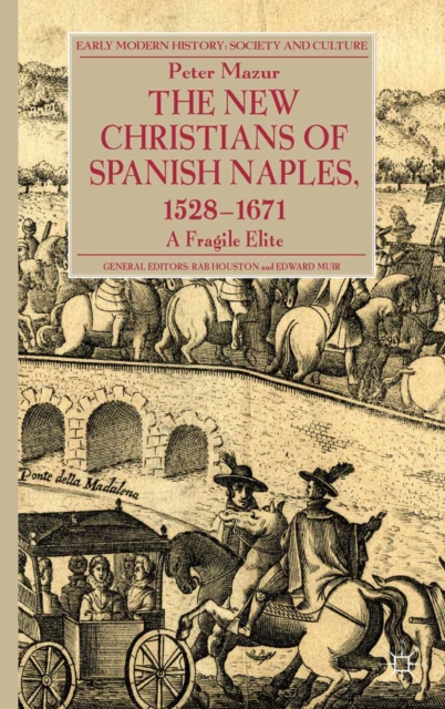 The New Christians of Spanish Naples 1528-1671 : A Fragile Elite, PDF eBook