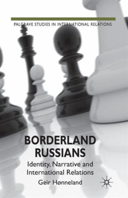 Borderland Russians : Identity, Narrative and International Relations, Paperback / softback Book