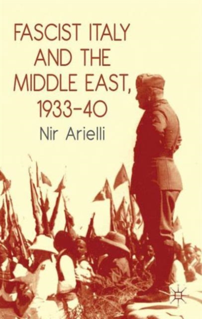 Fascist Italy and the Middle East, 1933-40, Paperback / softback Book