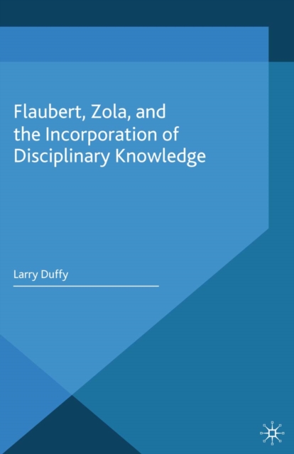 Flaubert, Zola, and the Incorporation of Disciplinary Knowledge, PDF eBook