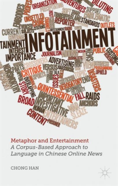 Metaphor and Entertainment : A Corpus-Based Approach to Language in Chinese Online News, Hardback Book