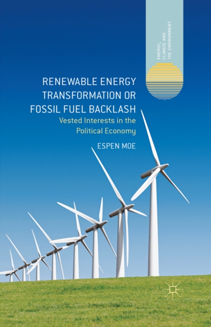 Renewable Energy Transformation or Fossil Fuel Backlash : Vested Interests in the Political Economy, PDF eBook