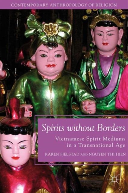 Spirits without Borders : Vietnamese Spirit Mediums in a Transnational Age, Paperback / softback Book