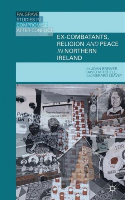 Ex-Combatants, Religion, and Peace in Northern Ireland : The Role of Religion in Transitional Justice, Hardback Book