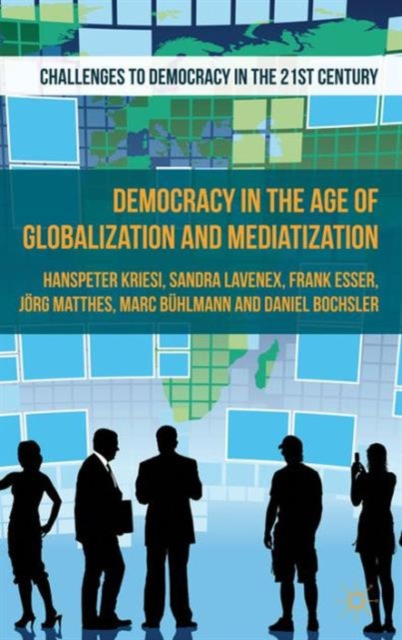 Democracy in the Age of Globalization and Mediatization, Hardback Book