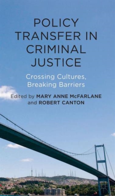 Policy Transfer in Criminal Justice : Crossing Cultures, Breaking Barriers, Hardback Book