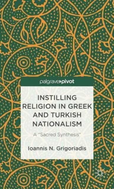 Instilling Religion in Greek and Turkish Nationalism: A “Sacred Synthesis”, Hardback Book