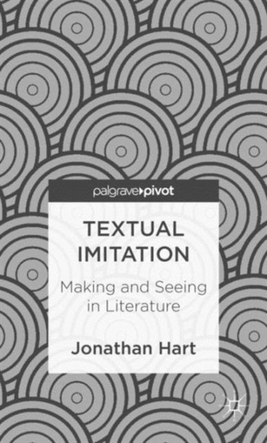 Textual Imitation: Making and Seeing in Literature, Hardback Book