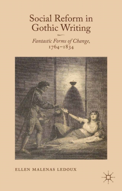 Social Reform in Gothic Writing : Fantastic Forms of Change, 1764-1834, PDF eBook