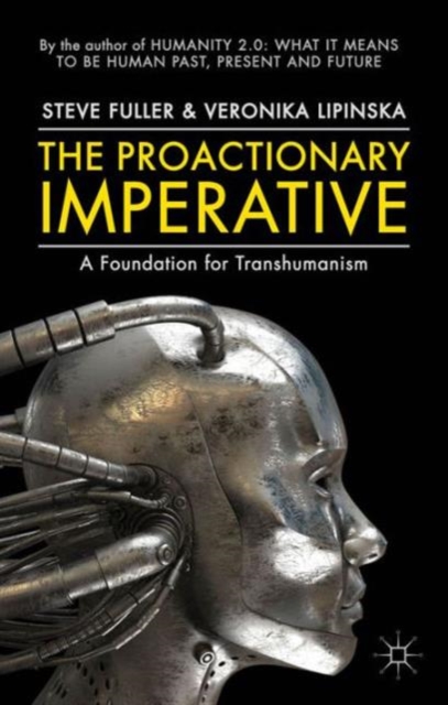 The Proactionary Imperative : A Foundation for Transhumanism, Hardback Book