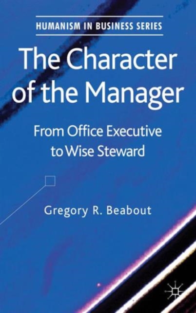 The Character of the Manager : From Office Executive to Wise Steward, Hardback Book