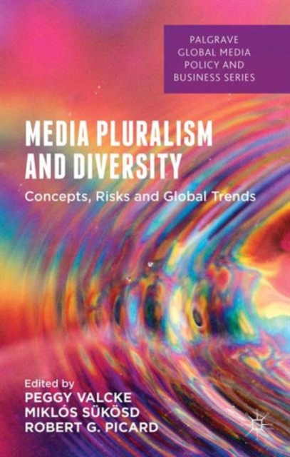 Media Pluralism and Diversity : Concepts, Risks and Global Trends, Hardback Book