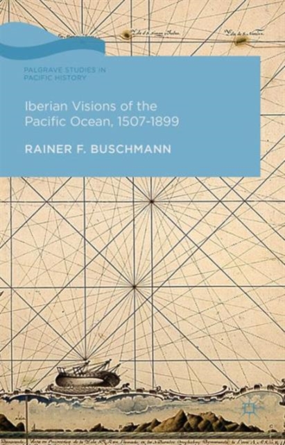 Iberian Visions of the Pacific Ocean, 1507-1899, Hardback Book