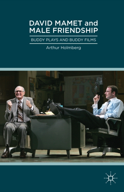 David Mamet and Male Friendship : Buddy Plays and Buddy Films, Hardback Book