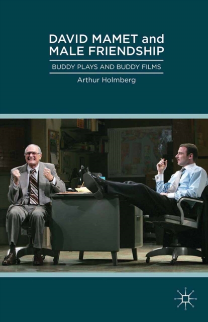 David Mamet and Male Friendship : Buddy Plays and Buddy Films, PDF eBook