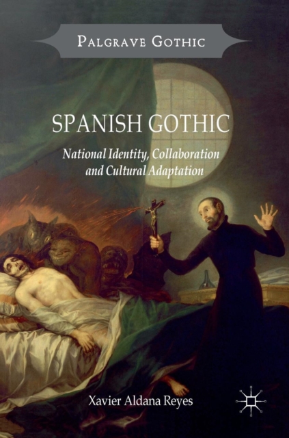 Spanish Gothic : National Identity, Collaboration and Cultural Adaptation, Hardback Book