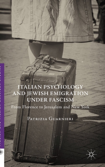 Italian Psychology and Jewish Emigration Under Fascism : From Florence to Jerusalem and New York, Hardback Book