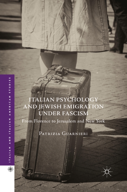 Italian Psychology and Jewish Emigration under Fascism : From Florence to Jerusalem and New York, PDF eBook