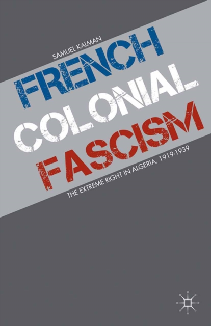 French Colonial Fascism : The Extreme Right in Algeria, 1919-1939, PDF eBook