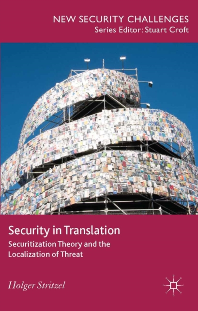 Security in Translation : Securitization Theory and the Localization of Threat, PDF eBook