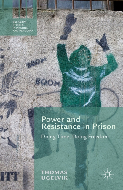Power and Resistance in Prison : Doing Time, Doing Freedom, PDF eBook