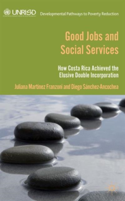 Good Jobs and Social Services : How Costa Rica achieved the elusive double incorporation, Hardback Book