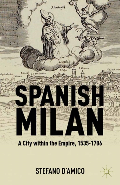 Spanish Milan : A City within the Empire, 1535-1706, PDF eBook