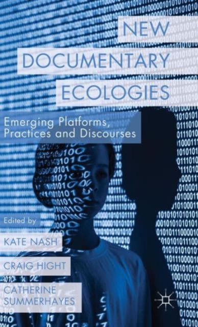 New Documentary Ecologies : Emerging Platforms, Practices and Discourses, Hardback Book