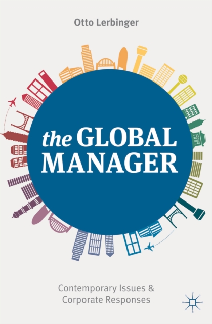 The Global Manager : Contemporary Issues and Corporate Responses, Paperback / softback Book