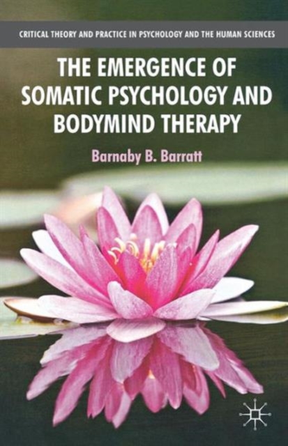 The Emergence of Somatic Psychology and Bodymind Therapy, Paperback / softback Book
