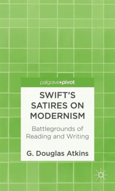 Swift’s Satires on Modernism: Battlegrounds of Reading and Writing, Hardback Book