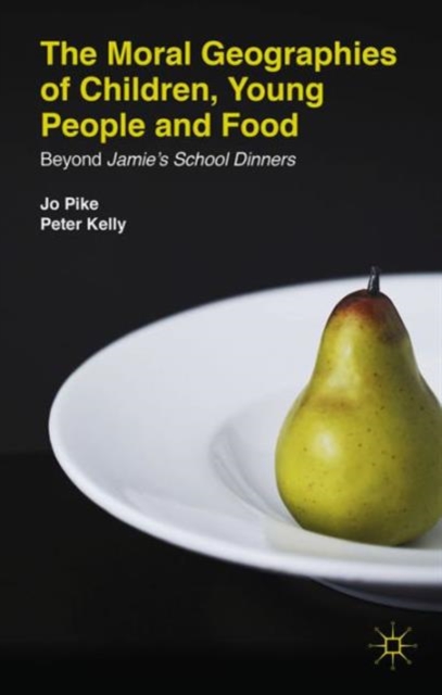 The Moral Geographies of Children, Young People and Food : Beyond Jamie's School Dinners, Hardback Book