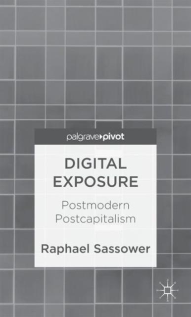 Digital Exposure : Postmodern Postcapitalism, Hardback Book