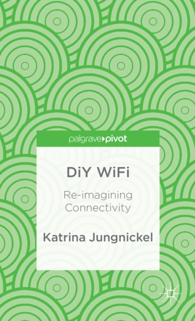 DiY WiFi: Re-imagining Connectivity, Hardback Book