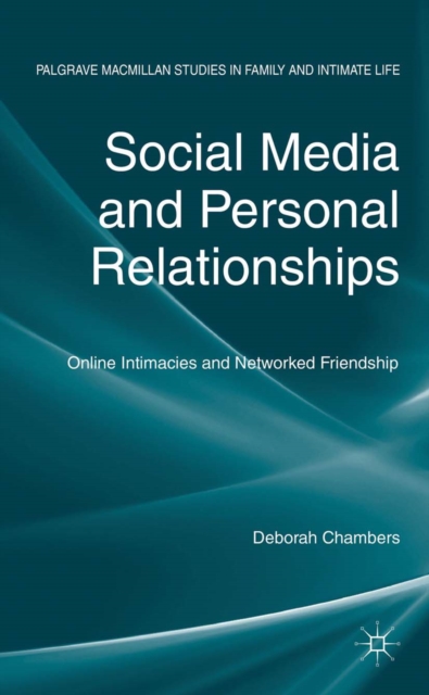 Social Media and Personal Relationships : Online Intimacies and Networked Friendship, PDF eBook