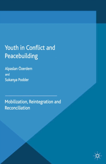 Youth in Conflict and Peacebuilding : Mobilization, Reintegration and Reconciliation, PDF eBook