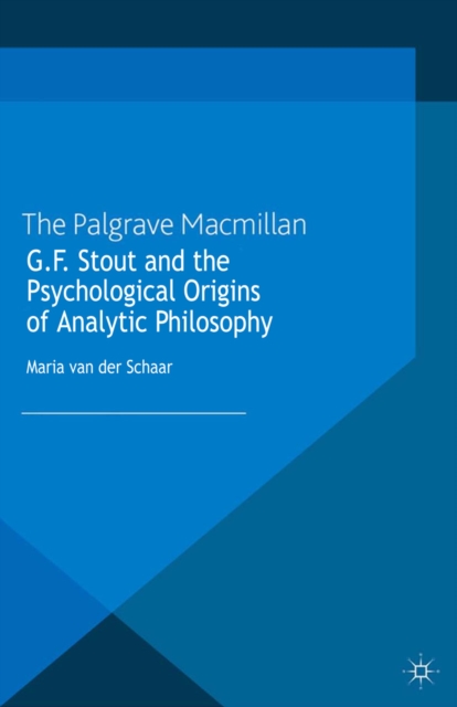 G.F. Stout and the Psychological Origins of Analytic Philosophy, PDF eBook