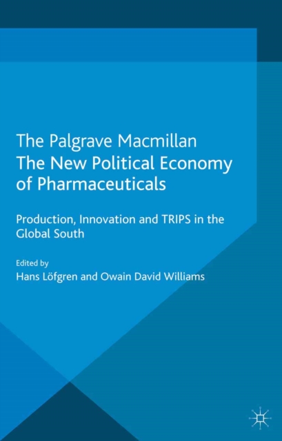 The New Political Economy of Pharmaceuticals : Production, Innovation and TRIPS in the Global South, PDF eBook
