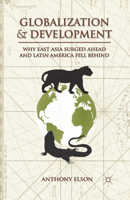 Globalization and Development : Why East Asia Surged Ahead and Latin America Fell Behind, PDF eBook