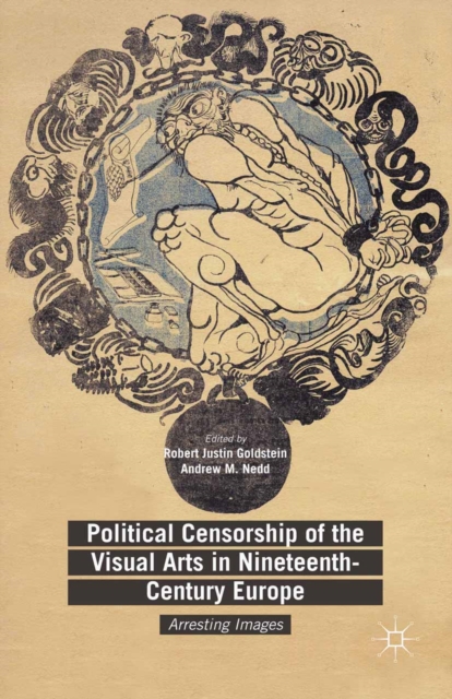 Political Censorship of the Visual Arts in Nineteenth-Century Europe : Arresting Images, PDF eBook