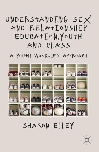 Understanding Sex and Relationship Education, Youth and Class : A Youth Work-Led Approach, PDF eBook