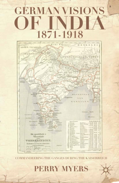 German Visions of India, 1871-1918 : Commandeering the Holy Ganges during the Kaiserreich, PDF eBook