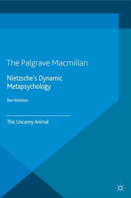 Nietzsche's Dynamic Metapsychology : This Uncanny Animal, PDF eBook