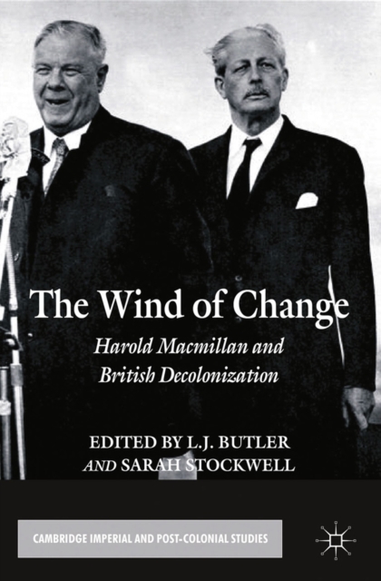 The Wind of Change : Harold Macmillan and British Decolonization, PDF eBook