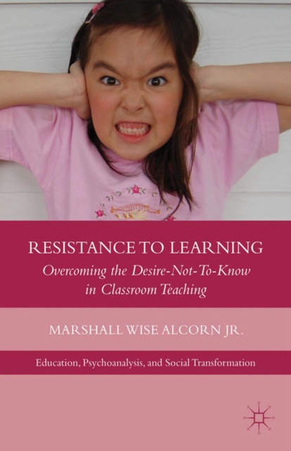 Resistance to Learning : Overcoming the Desire Not to Know in Classroom Teaching, PDF eBook