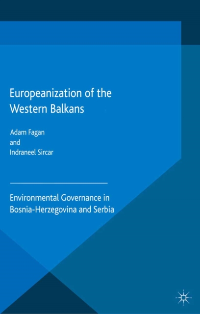 Europeanization of the Western Balkans : Environmental Governance in Bosnia-Herzegovina and Serbia, PDF eBook