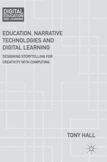 Education, Narrative Technologies and Digital Learning : Designing Storytelling for Creativity with Computing, Hardback Book