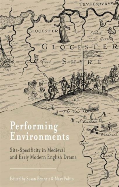 Performing Environments : Site-Specificity in Medieval and Early Modern English Drama, Hardback Book