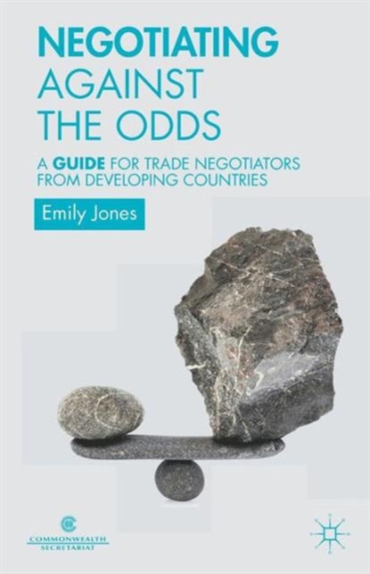 Negotiating Against the Odds : A Guide for Trade Negotiators from Developing Countries, Paperback / softback Book